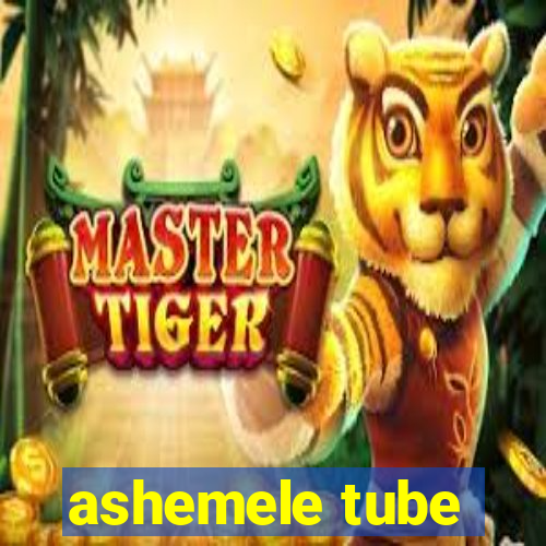 ashemele tube